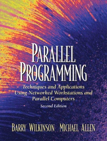 Parallel Programming: Techniques and Applications Using Networked Workstations and Parallel Computers