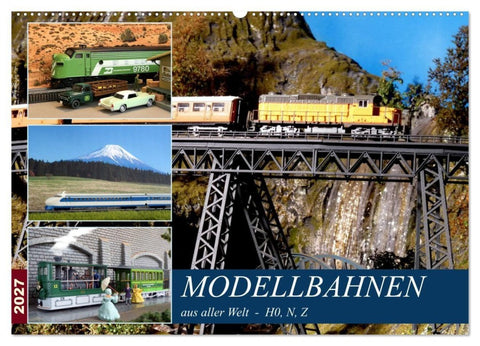 Modellbahnen aus aller Welt - H0, N, Z (Wandkalender 2027 DIN A2 quer), CALVENDO Monatskalender