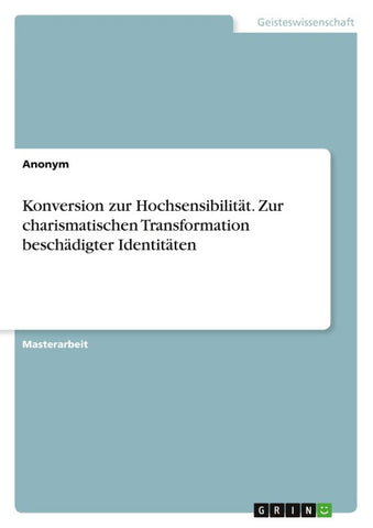 Konversion zur Hochsensibilität. Zur charismatischen Transformation beschädigter Identitäten