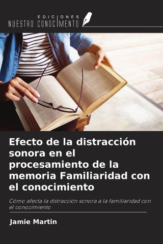 Efecto de la distracción sonora en el procesamiento de la memoria Familiaridad con el conocimiento