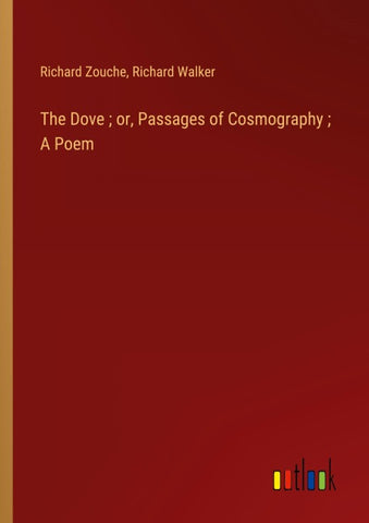 The Dove ; or, Passages of Cosmography ; A Poem