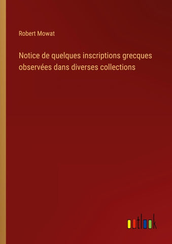 Notice de quelques inscriptions grecques observées dans diverses collections