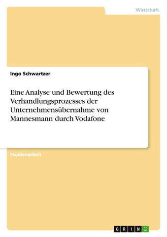 Eine Analyse und Bewertung des Verhandlungsprozesses der Unternehmensübernahme von Mannesmann durch Vodafone