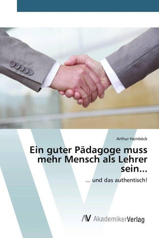 Ein guter Pädagoge muss mehr Mensch als Lehrer sein...