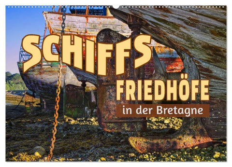 Schiffsfriedhöfe in der Bretagne (Wandkalender 2027 DIN A2 quer), CALVENDO Monatskalender