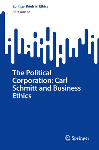 The Political Corporation: Carl Schmitt and Business Ethics