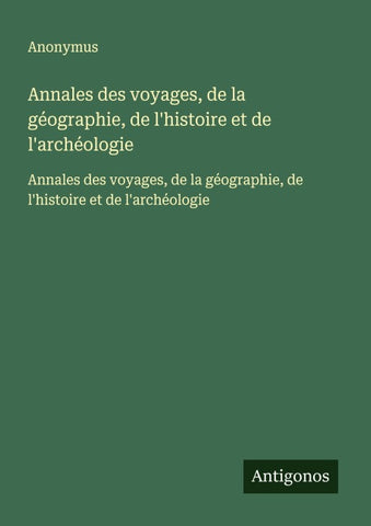 Annales des voyages, de la géographie, de l'histoire et de l'archéologie