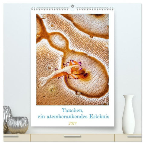Tauchen, ein atemberaubendes Erlebnis (hochwertiger Premium Wandkalender 2027 DIN A2 hoch), Kunstdruck in Hochglanz
