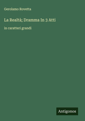 La Realtà; Dramma In 3 Atti