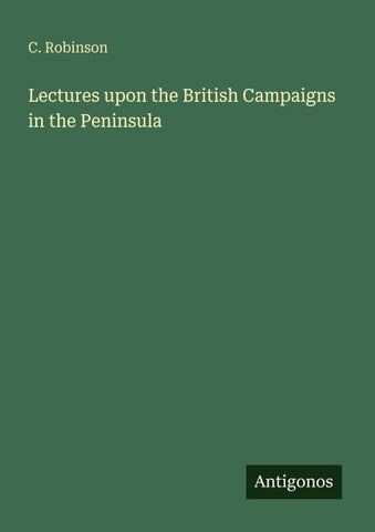 Lectures upon the British Campaigns in the Peninsula