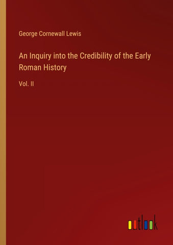 An Inquiry into the Credibility of the Early Roman History