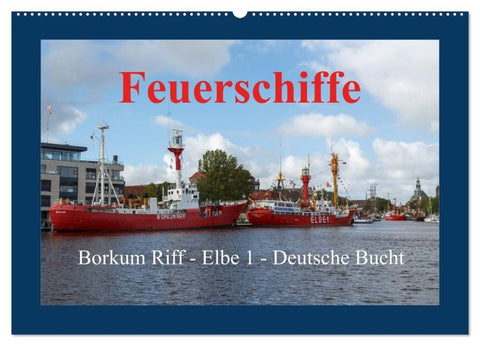 Feuerschiffe - Borkum Riff - Elbe 1 - Deutsche Bucht (Wandkalender 2027 DIN A2 quer), CALVENDO Monatskalender