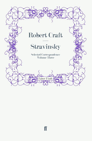Stravinsky: Selected Correspondence Volume 3
