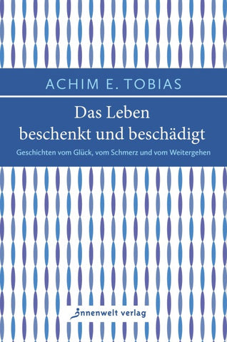 Das Leben beschenkt und beschädigt