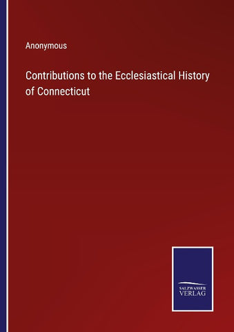 Contributions to the Ecclesiastical History of Connecticut