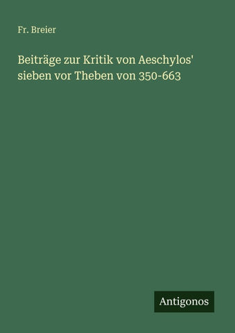 Beiträge zur Kritik von Aeschylos' sieben vor Theben von 350-663
