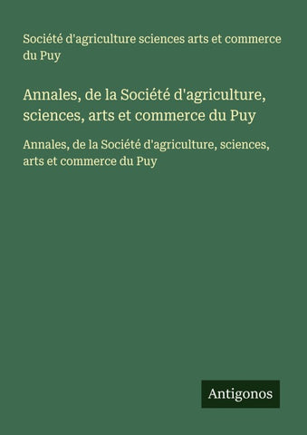 Annales, de la Société d'agriculture, sciences, arts et commerce du Puy