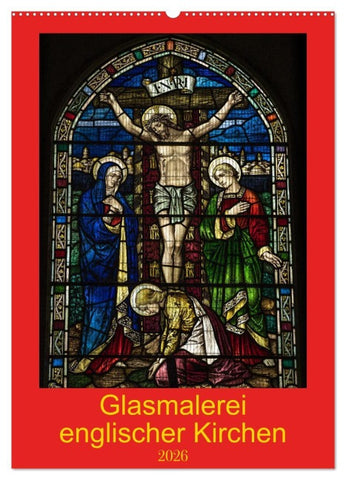 Glasmalerei englischer Kirchen (Wandkalender 2026 DIN A2 hoch), CALVENDO Monatskalender