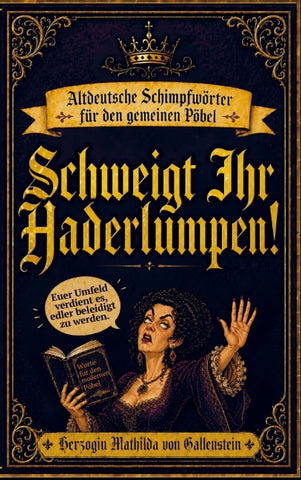 Schweigt Ihr Haderlumpen!