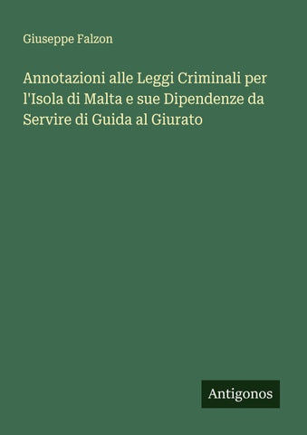 Annotazioni alle Leggi Criminali per l'Isola di Malta e sue Dipendenze da Servire di Guida al Giurato