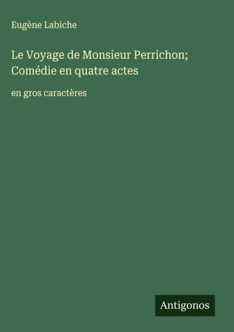 Le Voyage de Monsieur Perrichon; Comédie en quatre actes