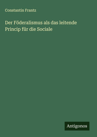 Der Föderalismus als das leitende Princip für die Sociale