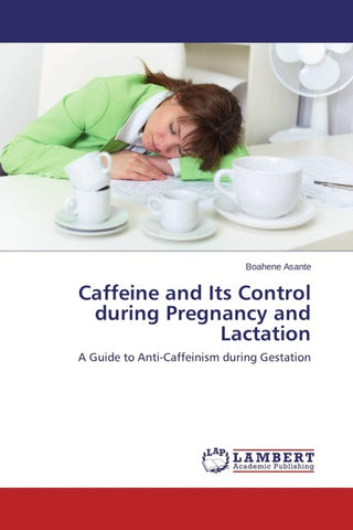 Caffeine and Its Control during Pregnancy and Lactation