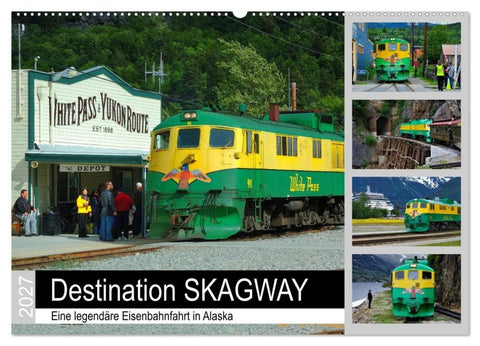 Destination SKAGWAY - Eine legendäre Eisenbahnfahrt in Alaska (Wandkalender 2027 DIN A2 quer), CALVENDO Monatskalender