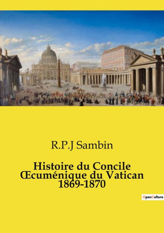 Histoire du Concile ¿cuménique du Vatican 1869-1870