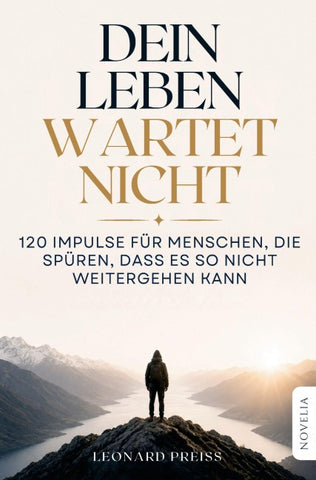 Dein Leben wartet nicht: 120 Impulse für Menschen, die spüren, dass es so nicht weitergehen kann