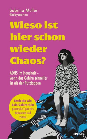 Wieso ist hier schon wieder Chaos. ADHS im Haushalt