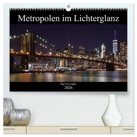 Big City Lights - Metropolen im Lichterglanz (hochwertiger Premium Wandkalender 2026 DIN A2 quer), Kunstdruck in Hochglanz