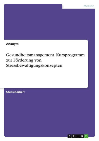Gesundheitsmanagement. Kursprogramm zur Förderung von Stressbewältigungskonzepten