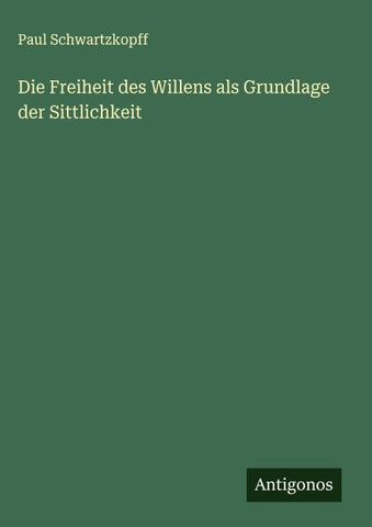 Die Freiheit des Willens als Grundlage der Sittlichkeit