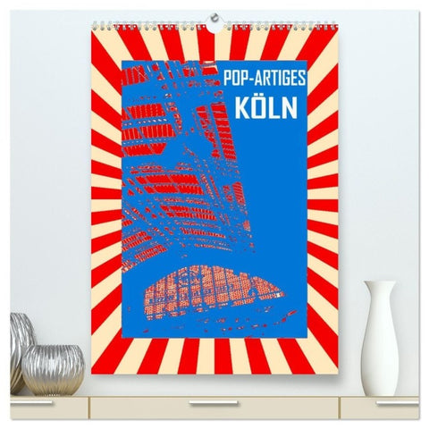 Pop-Artiges Köln (hochwertiger Premium Wandkalender 2027 DIN A2 hoch), Kunstdruck in Hochglanz