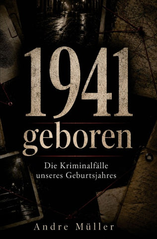 1941 geboren - Die Kriminalfälle unseres Geburtsjahres