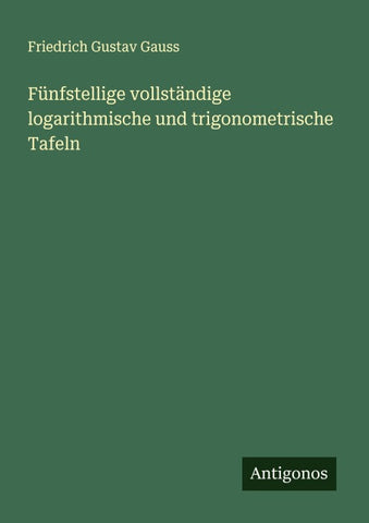 Fünfstellige vollständige logarithmische und trigonometrische Tafeln