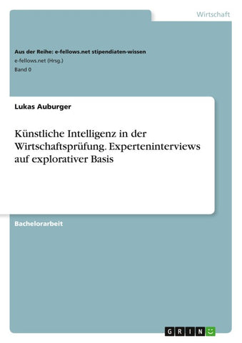 Künstliche Intelligenz in der Wirtschaftsprüfung. Experteninterviews auf explorativer Basis