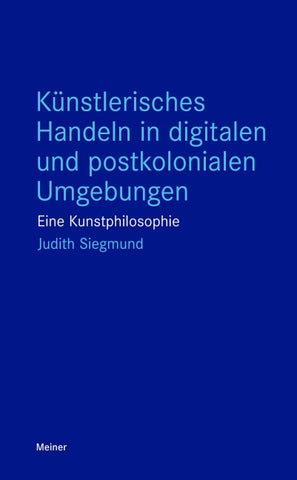 Künstlerisches Handeln in digitalen und postkolonialen Umgebungen
