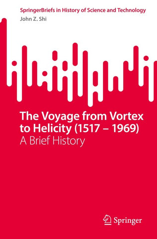 The Voyage from Vortex to Helicity (1517 – 1969)