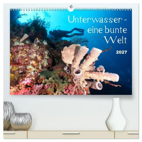 Unterwasser - eine bunte Welt (hochwertiger Premium Wandkalender 2027 DIN A2 quer), Kunstdruck in Hochglanz