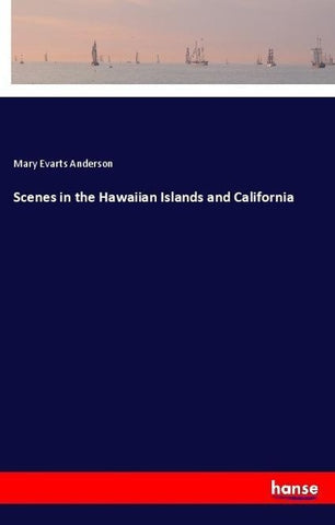 Scenes in the Hawaiian Islands and California