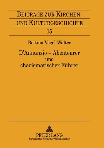 D’Annunzio – Abenteurer und charismatischer Führer
