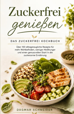 Zuckerfrei genießen - Das Zuckerfrei Kochbuch