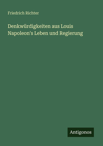 Denkwürdigkeiten aus Louis Napoleon's Leben und Regierung