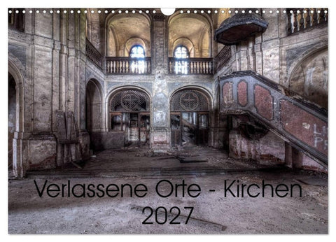 Verlassene Ort - Kirchen (Wandkalender 2027 DIN A3 quer), CALVENDO Monatskalender