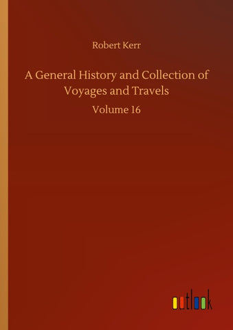 A General History and Collection of Voyages and Travels