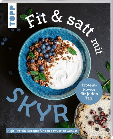 Fit & satt mit Skyr. High-Protein-Rezepte für den bewussten Genuss.
