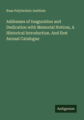Addresses of Inaguration and Dedication with Memorial Notices, A Historical Introduction. And first Annual Catalogue