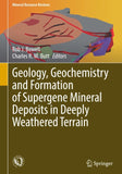 Geology, Geochemistry and Formation of Supergene Mineral Deposits in Deeply Weathered Terrain